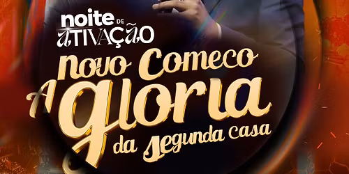 Noite de ativa\u00e7\u00e3o - Novo Come\u00e7o- A gl\u00f3ria da segunda casa