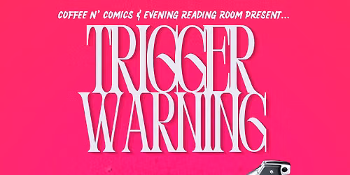 Evening Reading Room Presents: Trigger Warning