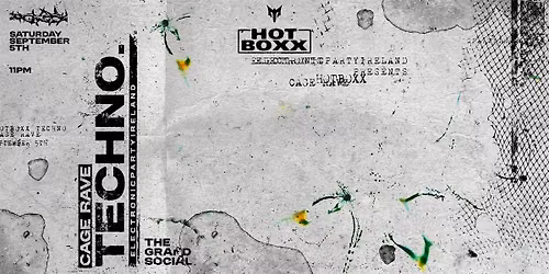 Techno Cage Rave - HOTBOXX [SAT 5 SEPT]