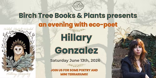 Author Event: Eco-Poet Hillary Gonzalez Wild, Unfelt World (with our Mini Terrarium Bar!)