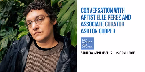 Conversation with Artist Elle P\u00e9rez and Associate Curator Ashton Cooper