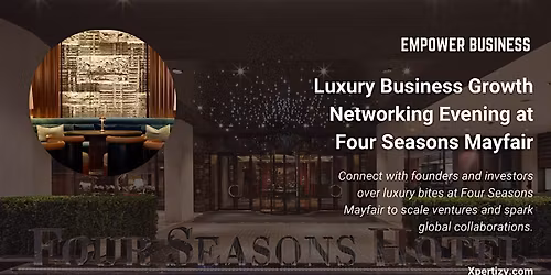 Luxury Business Growth Networking Evening at Four Seasons Mayfair