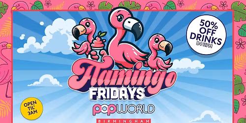 \ud83e\udda9FLAMINGO FRIDAYS POPWORLD BIRMINGHAM OPEN TILL 3AM