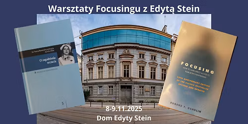 Warsztaty Focusingu z Edyt\u0105 Stein. Do\u015bwiadczenie zagadnienia wczucia poprzez praktyk\u0119 Focusingu