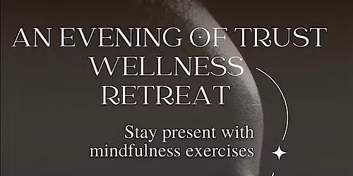 An evening of TRUST wellness mini retreat.