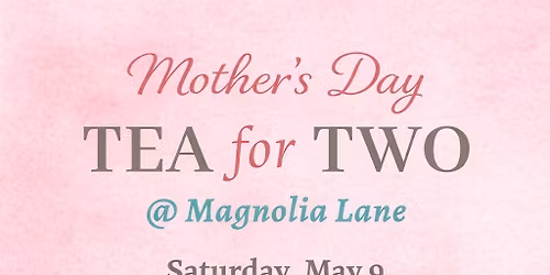 Mother\u2019s Day Tea For TWO - Saturday, May 9