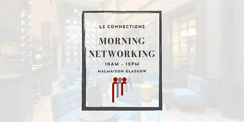 Glasgow LS Connections Networking - Tuesday Morning Business Networking
