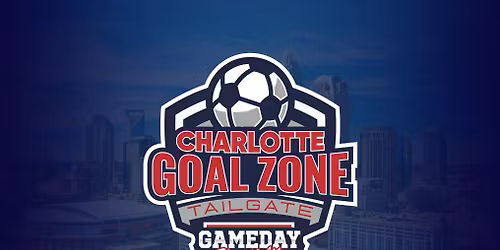 2026 Charlotte Goal Zone Tailgate - USA vs Senegal