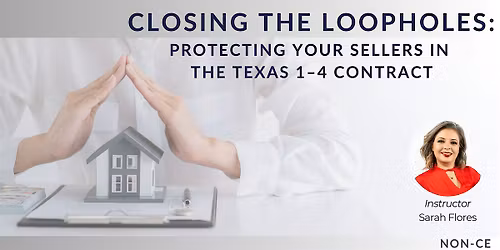 Closing the Loopholes: Protecting Sellers in the Texas 1\u20134 Contract