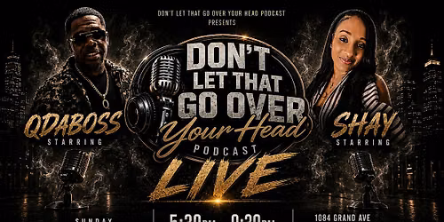 Don't Let That Go Over Your Head Podcast Live