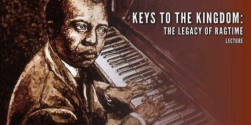 Keys to the Kingdom: The Legacy of Ragtime - Lecture