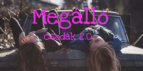 Meg\u00e1ll\u00f3 | Csod\u00e1k 2.0