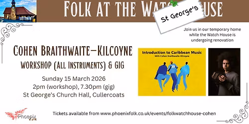 Watch House Folk: Cohen Braithwaite-Kilcoyne (WORKSHOP & GIG)