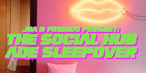 JEA & Friends present: The Social Hub ADE Sleepover