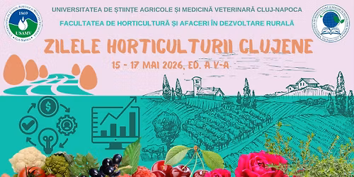 Zilele Horticulturii Clujene, ed. a V-a, 15-17 mai 2026, Campus USAMV Cluj-Napoca