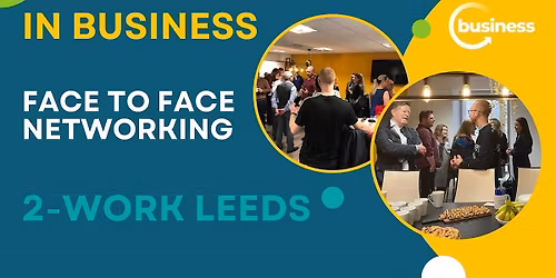 Face to Face Networking at 2-WORK, LEEDS, - Networking