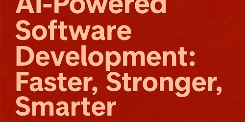 AI-Powered Software Development: Faster, Stronger, Smarter