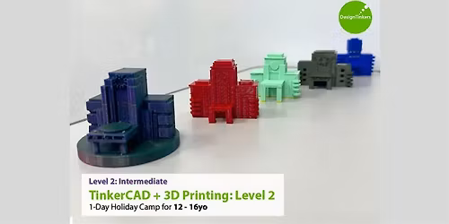 Level 2: Intermediate TinkerCAD + 3D Printing: 12-16yo