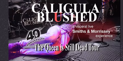 Caligula Blushed - Smiths & Morrissey Tribute at Iron Works | JUNE 5