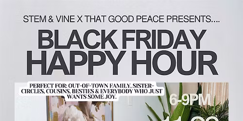 Stem & Vine x That Good Peace Black Friday Happy Hour