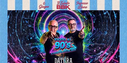 Sabato 6 Giugno | TUTTI AI 90's | Special Guest I DATURA | Cena+Disco | BBK PLEASURE BEACH