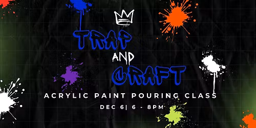 Trap & Craft: Acrylic Paint Pouring Edition