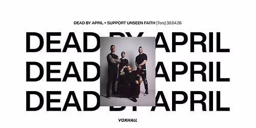 Dead By April + support Unseen Faith p\u00e5 VoxHall