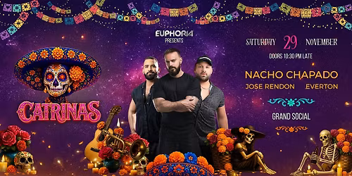 EUPHORIA PRES CATRINAS  DJ NACHO CHAPADO + GUESTS - GRAND SOCIAL -SAT 29\/11