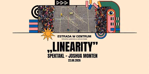 Spektakl plenerowy \u201eLinearity\u201d \u2013 Joshua Monten | ESTRADA W CENTRUM