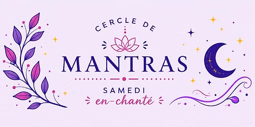 le Samedi En-chant\u00e9 : cercle de Mantras pour CHANTER - VIBRER - PARTAGER 
