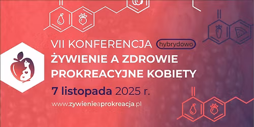 VII Konferencja "\u017bywienie a zdrowie prokreacyjne kobiety" - Hotel Mercure w Poznaniu oraz online