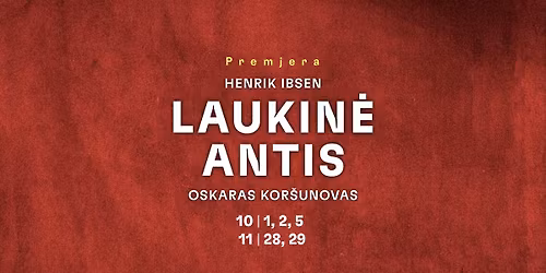 H. Ibsen \u201eLaukin\u0117 antis\u201c (re\u017e. Oskaras Kor\u0161unovas)