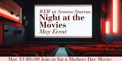 Mothers Day Movie at the Seneca Starvue Theater for WEW