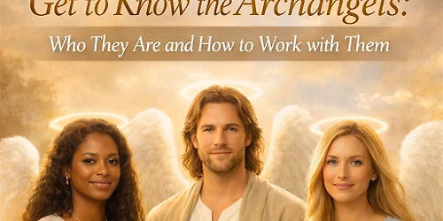 Get to Know the Archangels: Who They Are and How to Work with Them