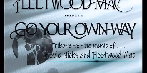 GO YOUR OWN WAY - FLEETWOOD MAC TRIBUTE