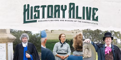 History Alive - Geelong's Makers and Mayors of the Garden State