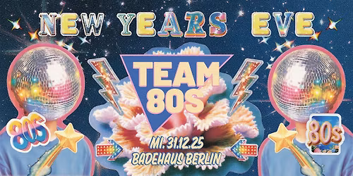 New Years Eve \u2022 Team 80s + Still Yeah \u2022 Badehaus Berlin