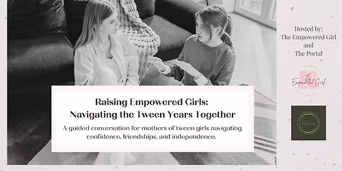 Raising Empowered Girls:  Navigating the Tween Years Together