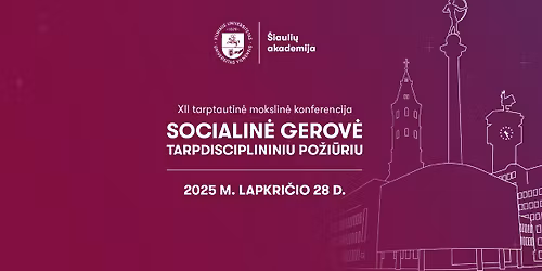 XII tarptautin\u0117 mokslin\u0117 konferencija \u201eSocialin\u0117 gerov\u0117 tarpdisciplininiu po\u017ei\u016briu\u201c