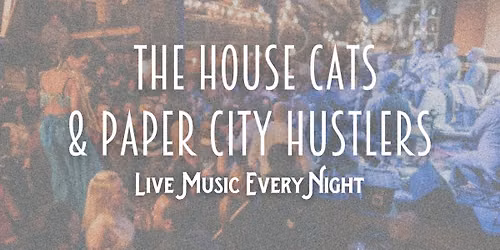 Live Music by The House Cats & Paper City Hustlers