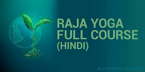 RAJA YOGA FULL COURSE IN HINDI (RSVP for Onsite\/Online)