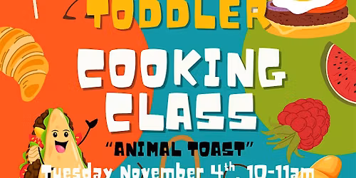 Toddler Cooking Class- "Animal Toast"