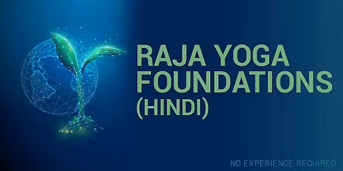 RAJA YOGA FOUNDATIONS AND EXPERIENCES IN HINDI (RSVP for Onsite Only)