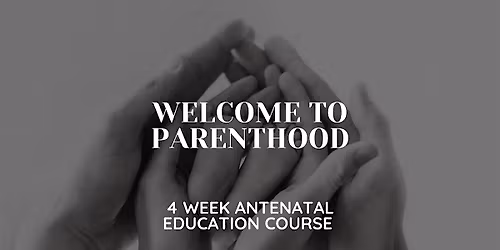 Welcome to Parenthood - 4 Week Course