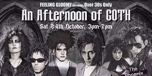 Feeling Gloomy presents An Afternoon of Goth (Over 30s Only), 3pm-7pm, Sat 24th October