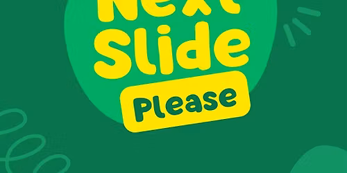 Next Slide Please