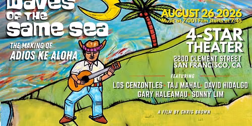 SNEAK PEEK: Waves of the Same Sea: The Making of Adios Ke Aloha--PLUS live music by Los Cenzontles!