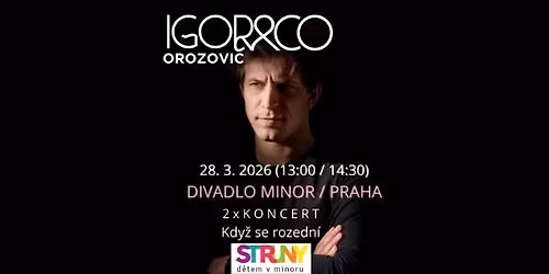IGOR OROZOVI\u010c & CO \/ 2 x KONCERT: 13:00 a 14:30 \/ Kdy\u017e se rozedn\u00ed...