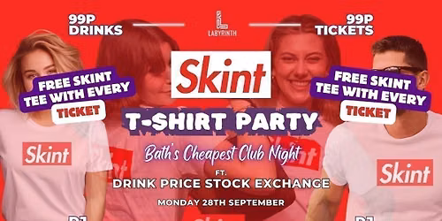 Skint Mondays - FREE SKINT TEE PARTY! \/\/ Bath's Cheapest Club Night \/\/ ft. Skint Drink Exchange \/\/ 99p Drinks \/\/ 99p Tickets