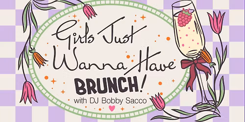 Girls Just Wanna Have Brunch! (21+ Event)